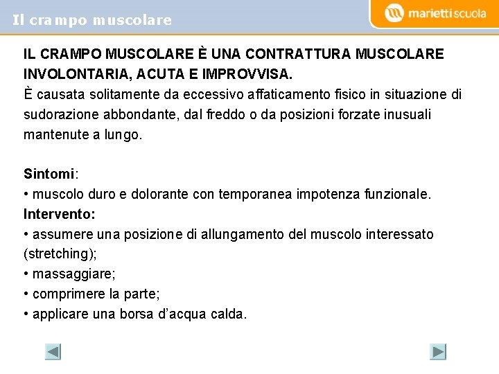 Il crampo muscolare IL CRAMPO MUSCOLARE È UNA CONTRATTURA MUSCOLARE INVOLONTARIA, ACUTA E IMPROVVISA.