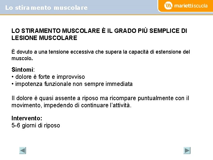 Lo stiramento muscolare LO STIRAMENTO MUSCOLARE È IL GRADO PIÙ SEMPLICE DI LESIONE MUSCOLARE