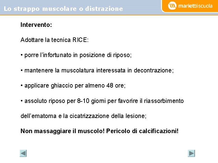 Lo strappo muscolare o distrazione Intervento: Adottare la tecnica RICE: • porre l’infortunato in