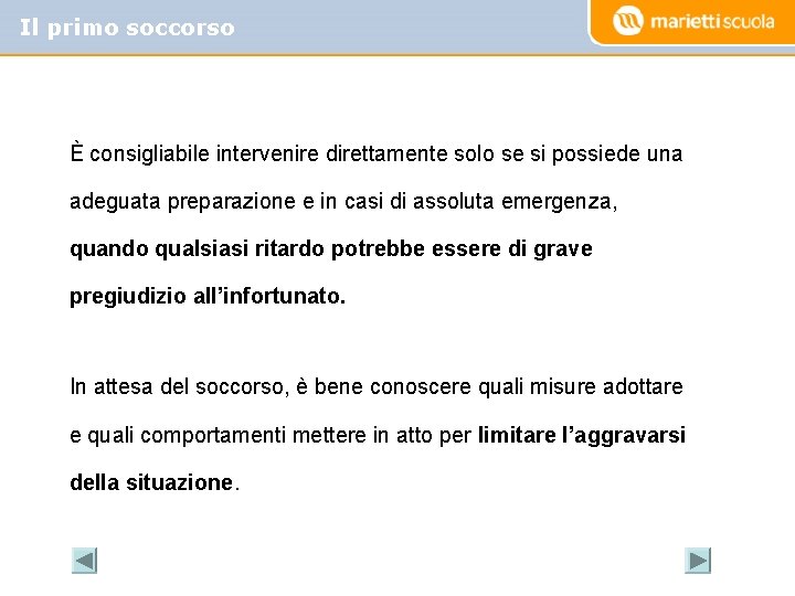 Il primo soccorso È consigliabile intervenire direttamente solo se si possiede una adeguata preparazione