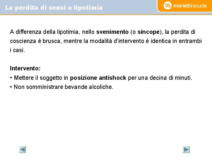 La perdita di sensi o lipotimia A differenza della lipotimia, nello svenimento (o sincope),