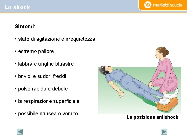 Lo shock Sintomi: • stato di agitazione e irrequietezza • estremo pallore • labbra