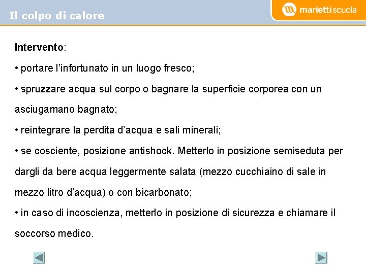 Il colpo di calore Intervento: • portare l’infortunato in un luogo fresco; • spruzzare