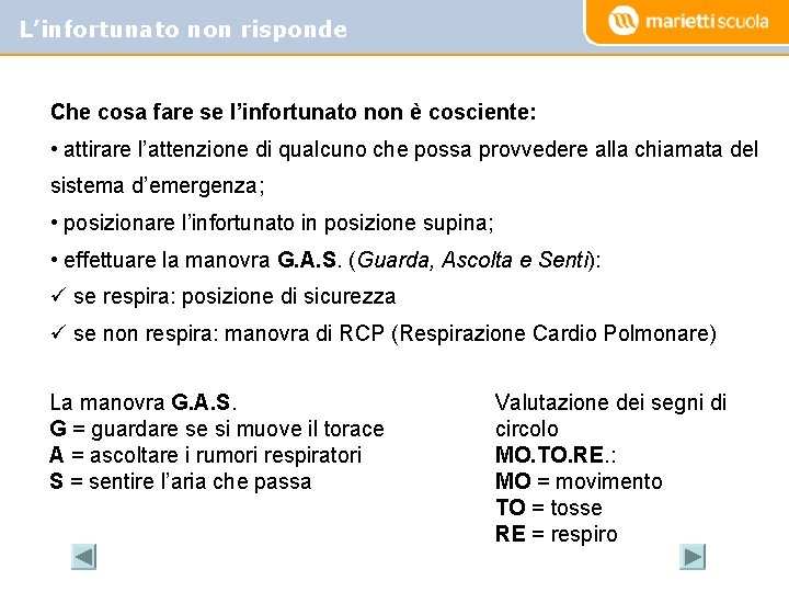 L’infortunato non risponde Che cosa fare se l’infortunato non è cosciente: • attirare l’attenzione