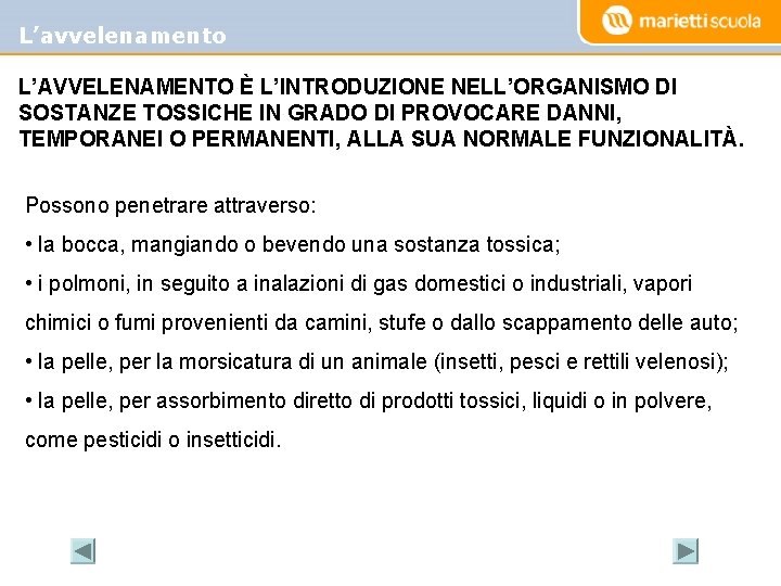 L’avvelenamento L’AVVELENAMENTO È L’INTRODUZIONE NELL’ORGANISMO DI SOSTANZE TOSSICHE IN GRADO DI PROVOCARE DANNI, TEMPORANEI