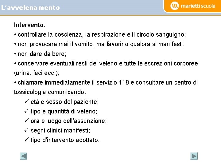 L’avvelenamento Intervento: • controllare la coscienza, la respirazione e il circolo sanguigno; • non