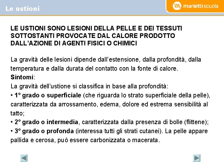 Le ustioni LE USTIONI SONO LESIONI DELLA PELLE E DEI TESSUTI SOTTOSTANTI PROVOCATE DAL