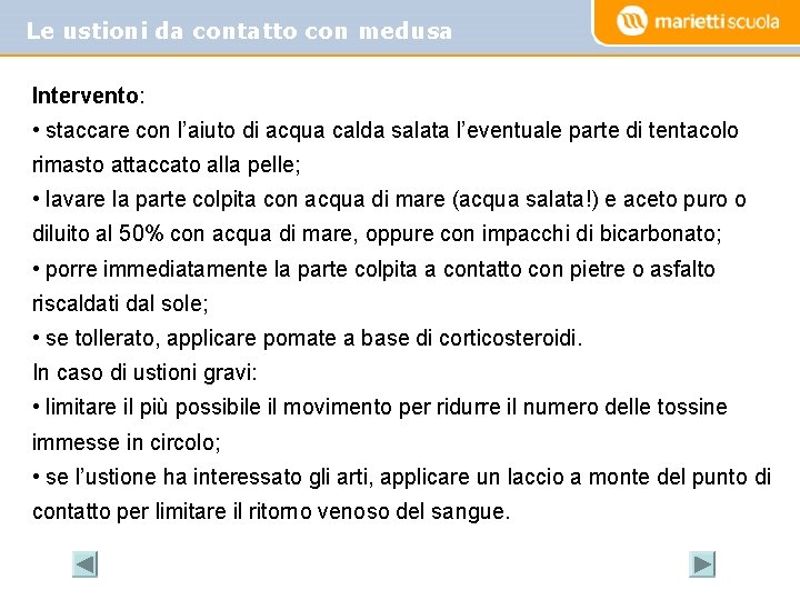 Le ustioni da contatto con medusa Intervento: • staccare con l’aiuto di acqua calda