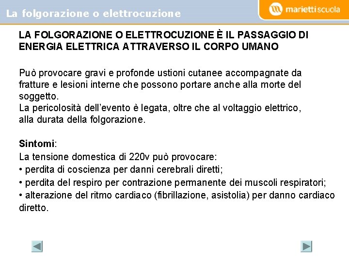 La folgorazione o elettrocuzione LA FOLGORAZIONE O ELETTROCUZIONE È IL PASSAGGIO DI ENERGIA ELETTRICA