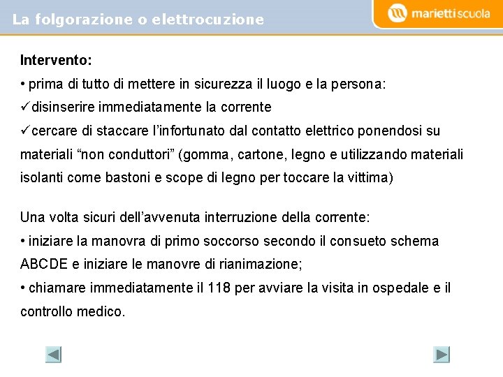 La folgorazione o elettrocuzione Intervento: • prima di tutto di mettere in sicurezza il