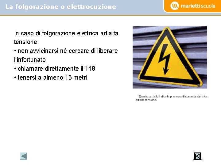 La folgorazione o elettrocuzione In caso di folgorazione elettrica ad alta tensione: • non