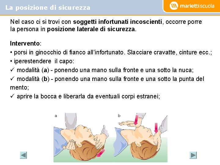 La posizione di sicurezza Nel caso ci si trovi con soggetti infortunati incoscienti, occorre