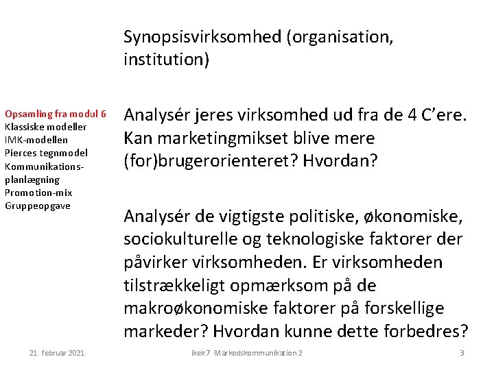 Synopsisvirksomhed (organisation, institution) Opsamling fra modul 6 Klassiske modeller IMK-modellen Pierces tegnmodel Kommunikationsplanlægning Promotion-mix