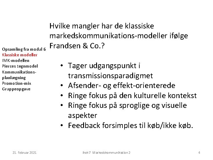 Opsamling fra modul 6 Klassiske modeller IMK-modellen Pierces tegnmodel Kommunikationsplanlægning Promotion-mix Gruppeopgave 21. februar