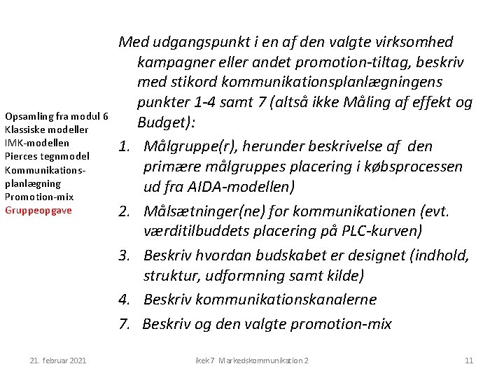 Opsamling fra modul 6 Klassiske modeller IMK-modellen Pierces tegnmodel Kommunikationsplanlægning Promotion-mix Gruppeopgave 21. februar