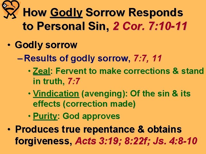 How Godly Sorrow Responds to Personal Sin, 2 Cor. 7: 10 -11 • Godly