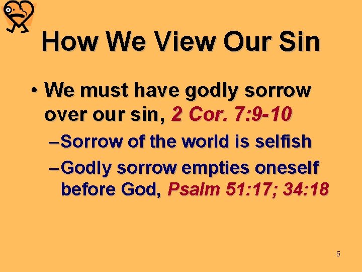 How We View Our Sin • We must have godly sorrow over our sin,