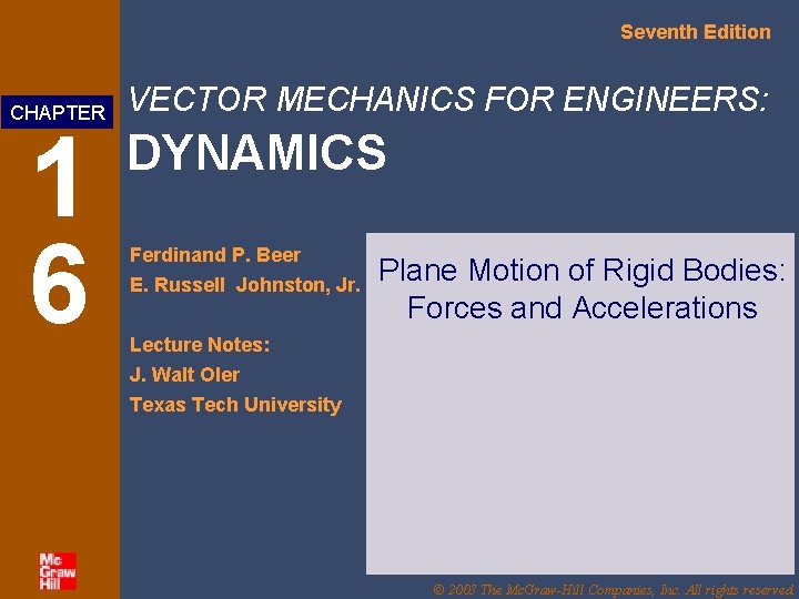 Seventh Edition CHAPTER 1 6 VECTOR MECHANICS FOR ENGINEERS: DYNAMICS Ferdinand P. Beer E. Seventh Edition CHAPTER 1 6 VECTOR MECHANICS FOR ENGINEERS: DYNAMICS Ferdinand P. Beer E.