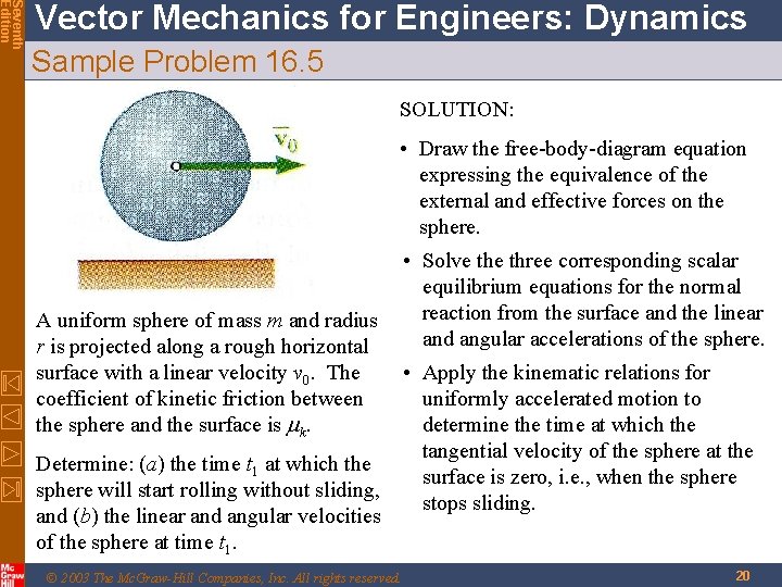 Seventh Edition Vector Mechanics for Engineers: Dynamics Sample Problem 16. 5 SOLUTION: • Draw Seventh Edition Vector Mechanics for Engineers: Dynamics Sample Problem 16. 5 SOLUTION: • Draw