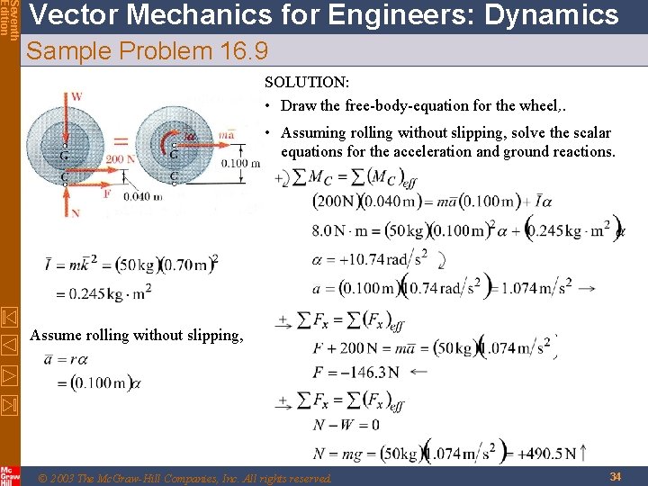 Seventh Edition Vector Mechanics for Engineers: Dynamics Sample Problem 16. 9 SOLUTION: • Draw Seventh Edition Vector Mechanics for Engineers: Dynamics Sample Problem 16. 9 SOLUTION: • Draw