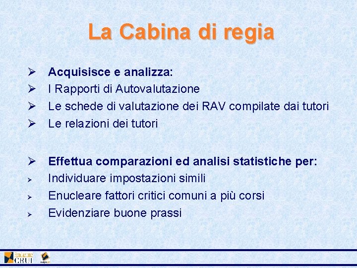 La Cabina di regia Ø Ø Acquisisce e analizza: I Rapporti di Autovalutazione Le