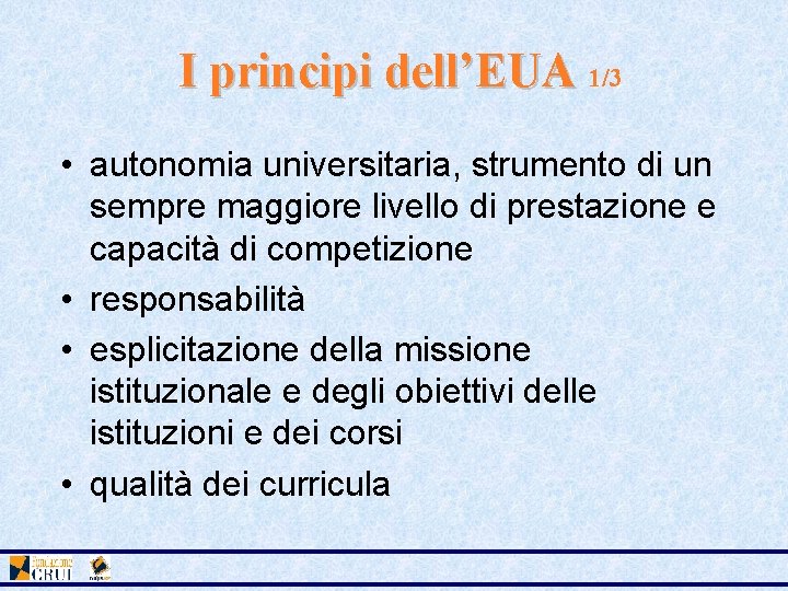 I principi dell’EUA 1/3 • autonomia universitaria, strumento di un sempre maggiore livello di