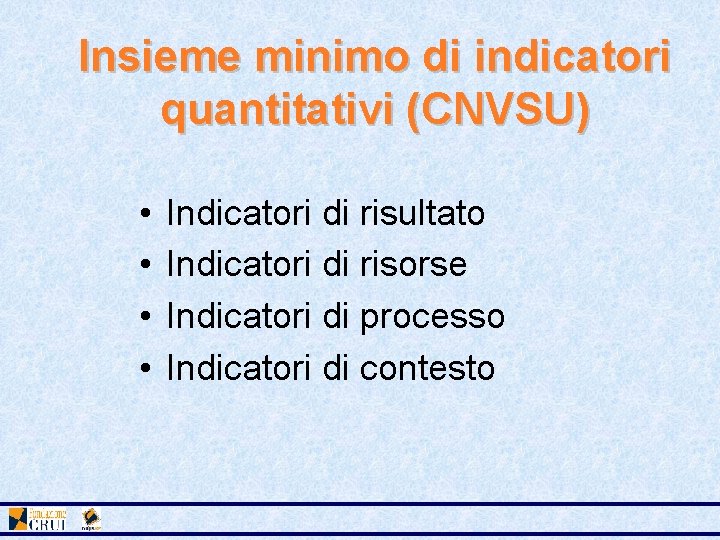 Insieme minimo di indicatori quantitativi (CNVSU) • • Indicatori di risultato Indicatori di risorse