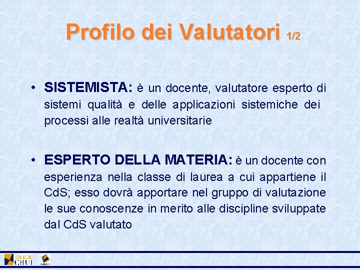 Profilo dei Valutatori 1/2 • SISTEMISTA: è un docente, valutatore esperto di sistemi qualità