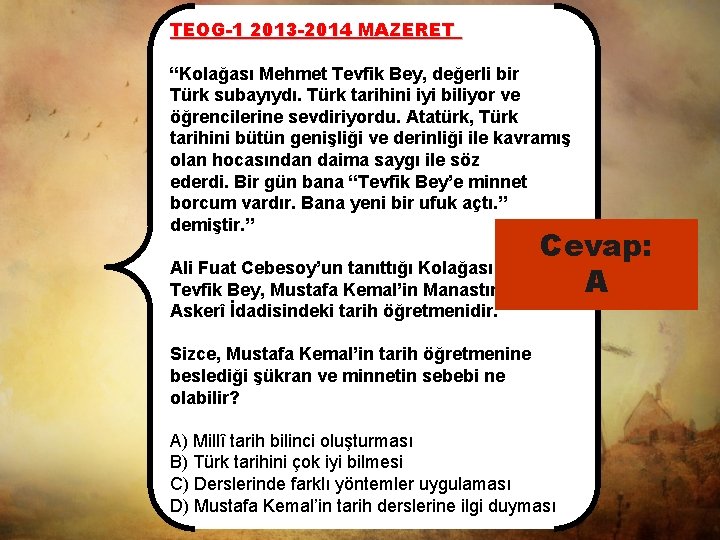 TEOG-1 2013 -2014 MAZERET “Kolağası Mehmet Tevfik Bey, değerli bir Türk subayıydı. Türk tarihini