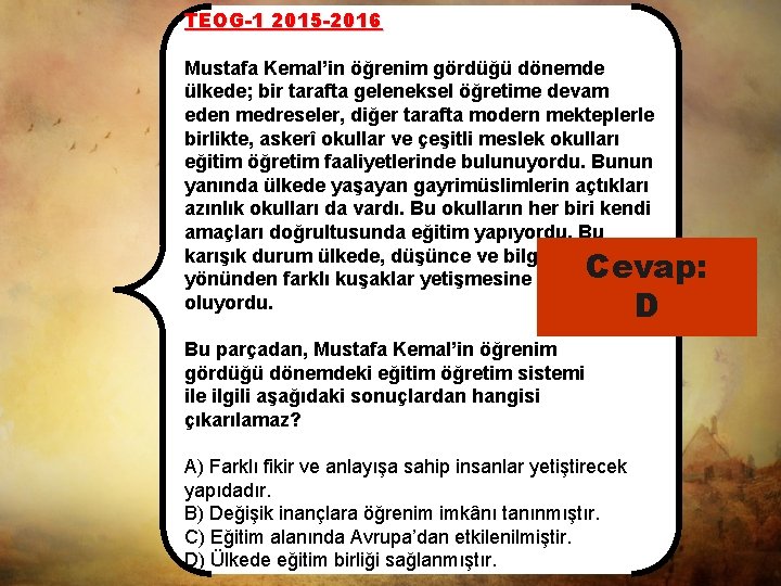 TEOG-1 2015 -2016 Mustafa Kemal’in öğrenim gördüğü dönemde ülkede; bir tarafta geleneksel öğretime devam