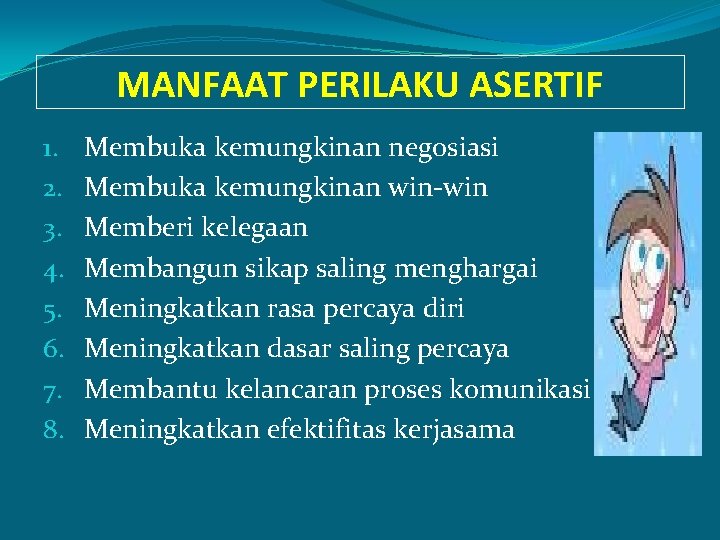 MANFAAT PERILAKU ASERTIF 1. 2. 3. 4. 5. 6. 7. 8. Membuka kemungkinan negosiasi