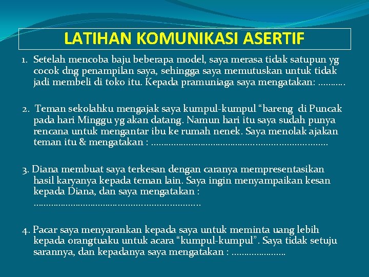 LATIHAN KOMUNIKASI ASERTIF 1. Setelah mencoba baju beberapa model, saya merasa tidak satupun yg