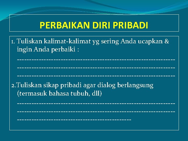 PERBAIKAN DIRI PRIBADI 1. Tuliskan kalimat-kalimat yg sering Anda ucapkan & ingin Anda perbaiki