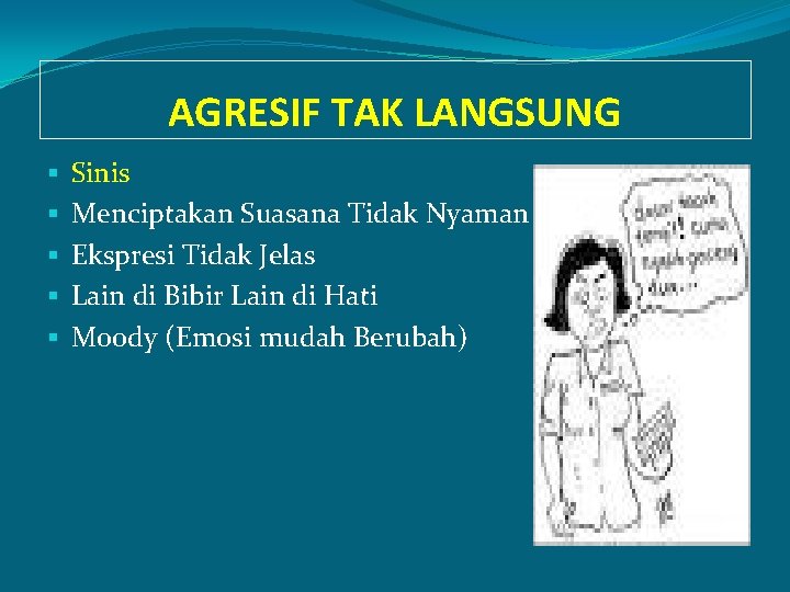 AGRESIF TAK LANGSUNG § § § Sinis Menciptakan Suasana Tidak Nyaman Ekspresi Tidak Jelas