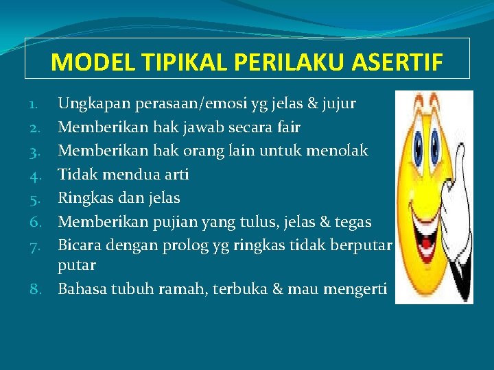 MODEL TIPIKAL PERILAKU ASERTIF Ungkapan perasaan/emosi yg jelas & jujur Memberikan hak jawab secara