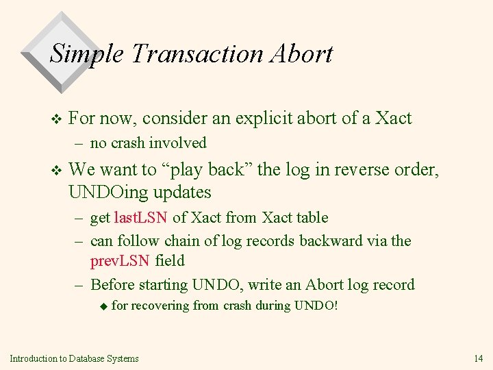 Simple Transaction Abort v For now, consider an explicit abort of a Xact –