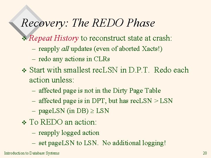 Recovery: The REDO Phase v Repeat History to reconstruct state at crash: – reapply