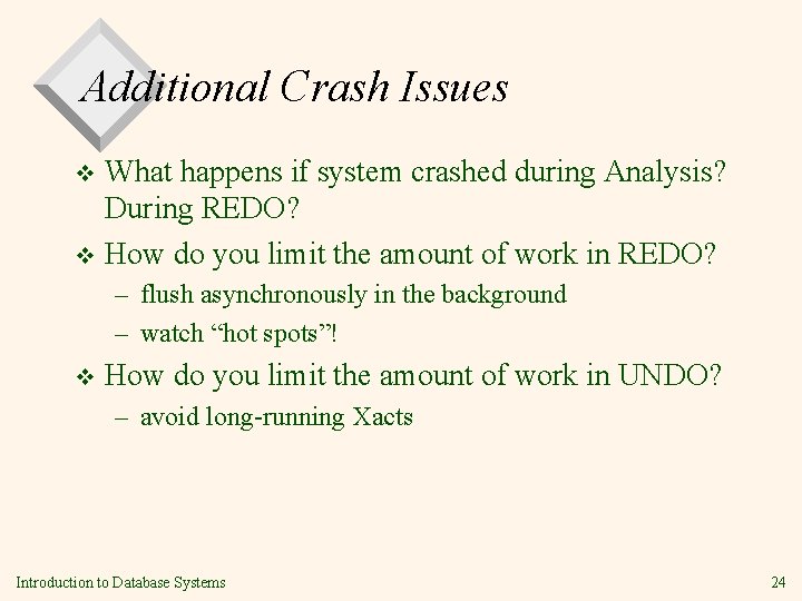 Additional Crash Issues What happens if system crashed during Analysis? During REDO? v How