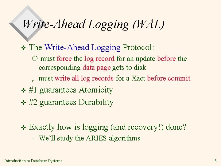 Write-Ahead Logging (WAL) v The Write-Ahead Logging Protocol: must force the log record for