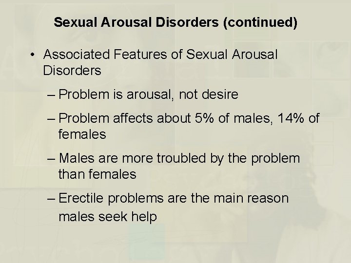 Sexual Arousal Disorders (continued) • Associated Features of Sexual Arousal Disorders – Problem is