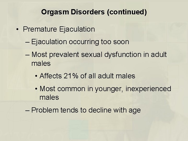 Orgasm Disorders (continued) • Premature Ejaculation – Ejaculation occurring too soon – Most prevalent