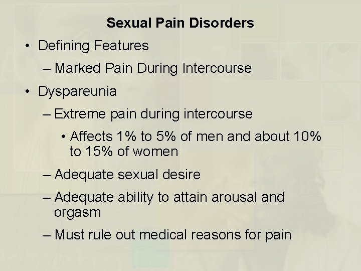 Sexual Pain Disorders • Defining Features – Marked Pain During Intercourse • Dyspareunia –