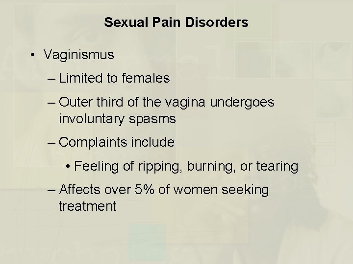 Sexual Pain Disorders • Vaginismus – Limited to females – Outer third of the