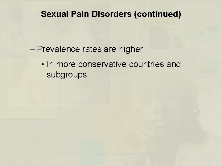 Sexual Pain Disorders (continued) – Prevalence rates are higher • In more conservative countries