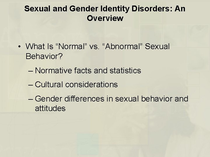 Sexual and Gender Identity Disorders: An Overview • What Is “Normal” vs. “Abnormal” Sexual