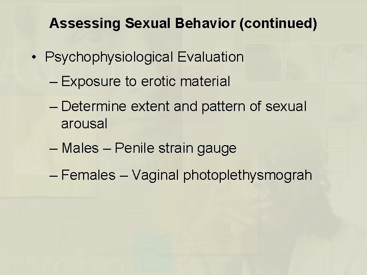 Assessing Sexual Behavior (continued) • Psychophysiological Evaluation – Exposure to erotic material – Determine