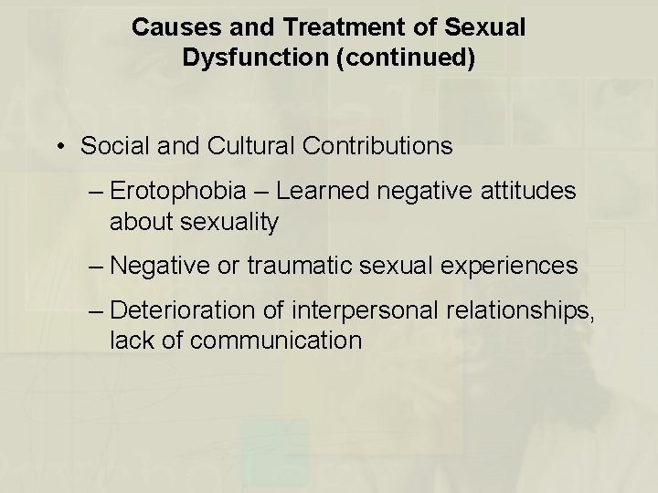 Causes and Treatment of Sexual Dysfunction (continued) • Social and Cultural Contributions – Erotophobia