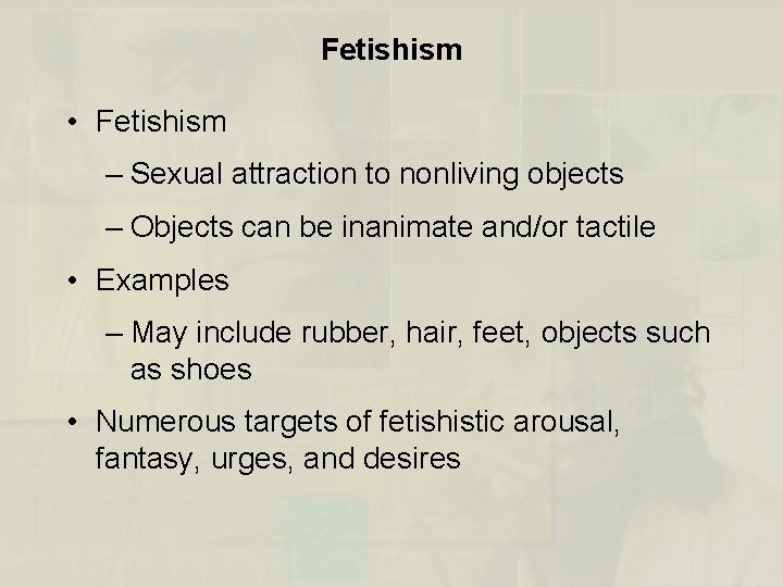 Fetishism • Fetishism – Sexual attraction to nonliving objects – Objects can be inanimate