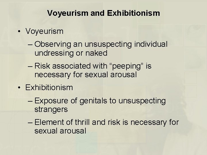 Voyeurism and Exhibitionism • Voyeurism – Observing an unsuspecting individual undressing or naked –