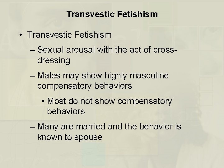 Transvestic Fetishism • Transvestic Fetishism – Sexual arousal with the act of crossdressing –